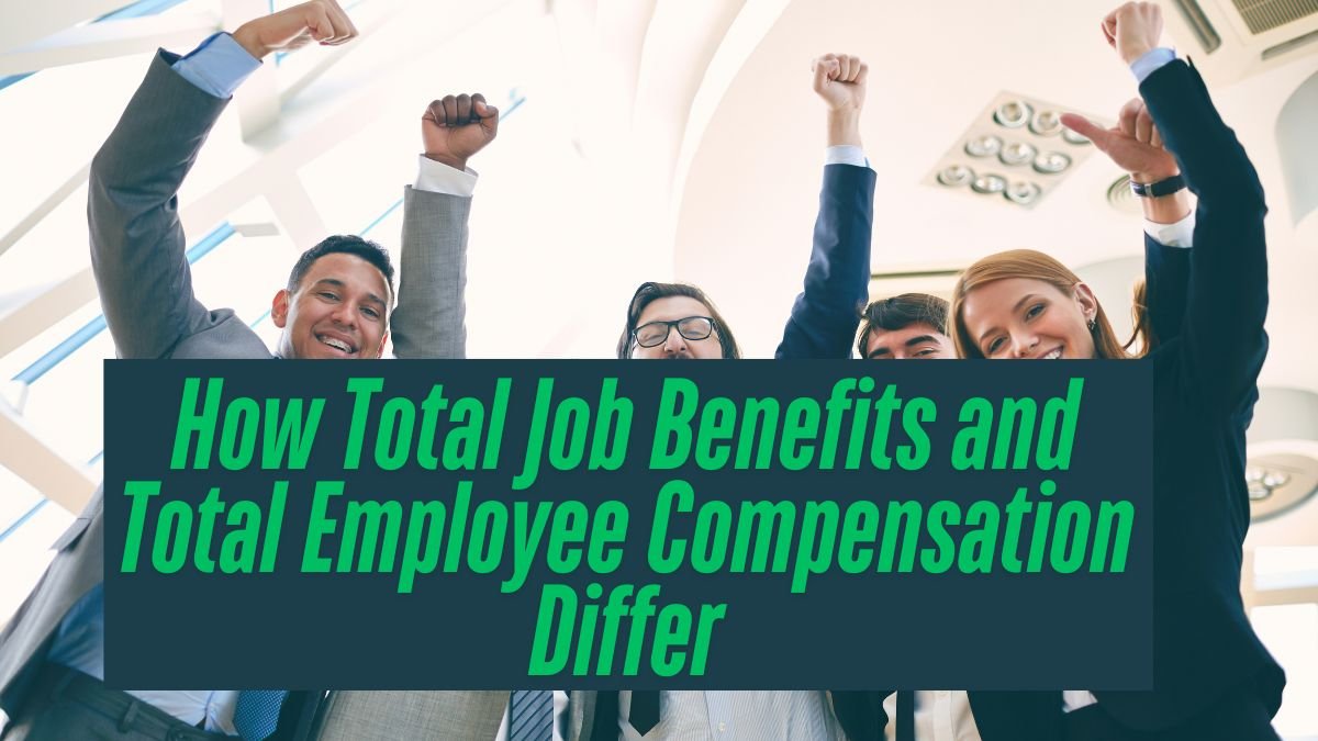 How Total Job Benefits and Total Employee Compensation Differ